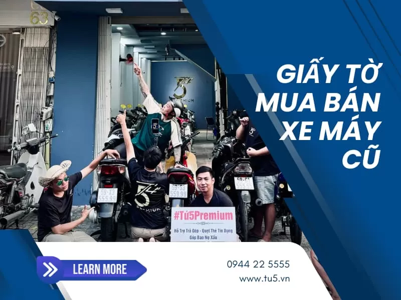 Giấy tờ mua bán xe máy cũ cần những gì? Địa chỉ mua bán xe biển số VIP HCM